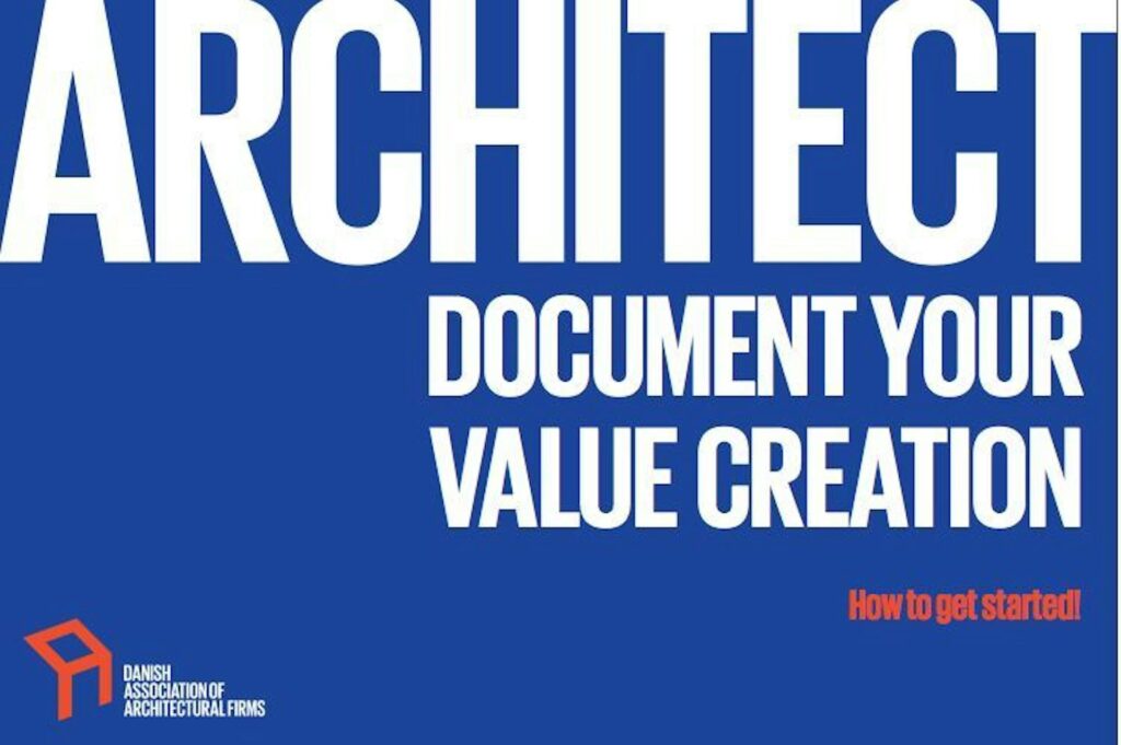 Architect document your value creation - Danish Association of Architectural Firms