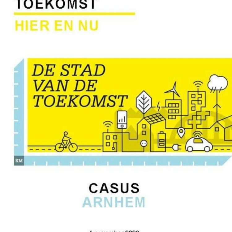 De stad van de toekomst - hier en nu | casus Arnhem